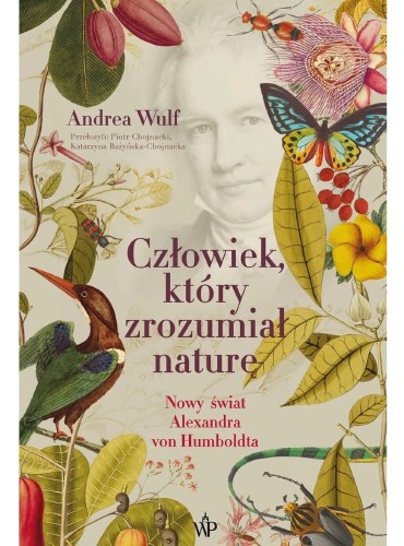 Człowiek, który zrozumiał naturę. Nowy świat Aleksandra von Humboldta