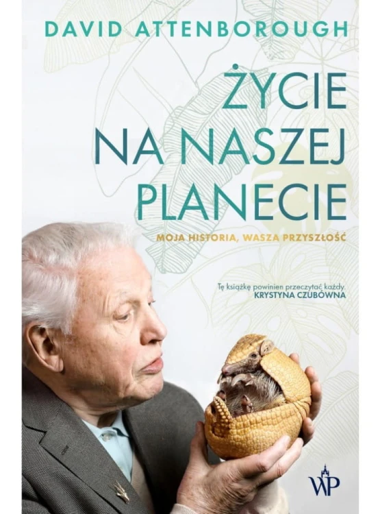 Życie na naszej planecie. Moja historia, wasza przyszłość